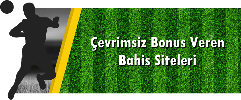 Çevrim Şartsız Bonus Veren Bahis Siteleri
